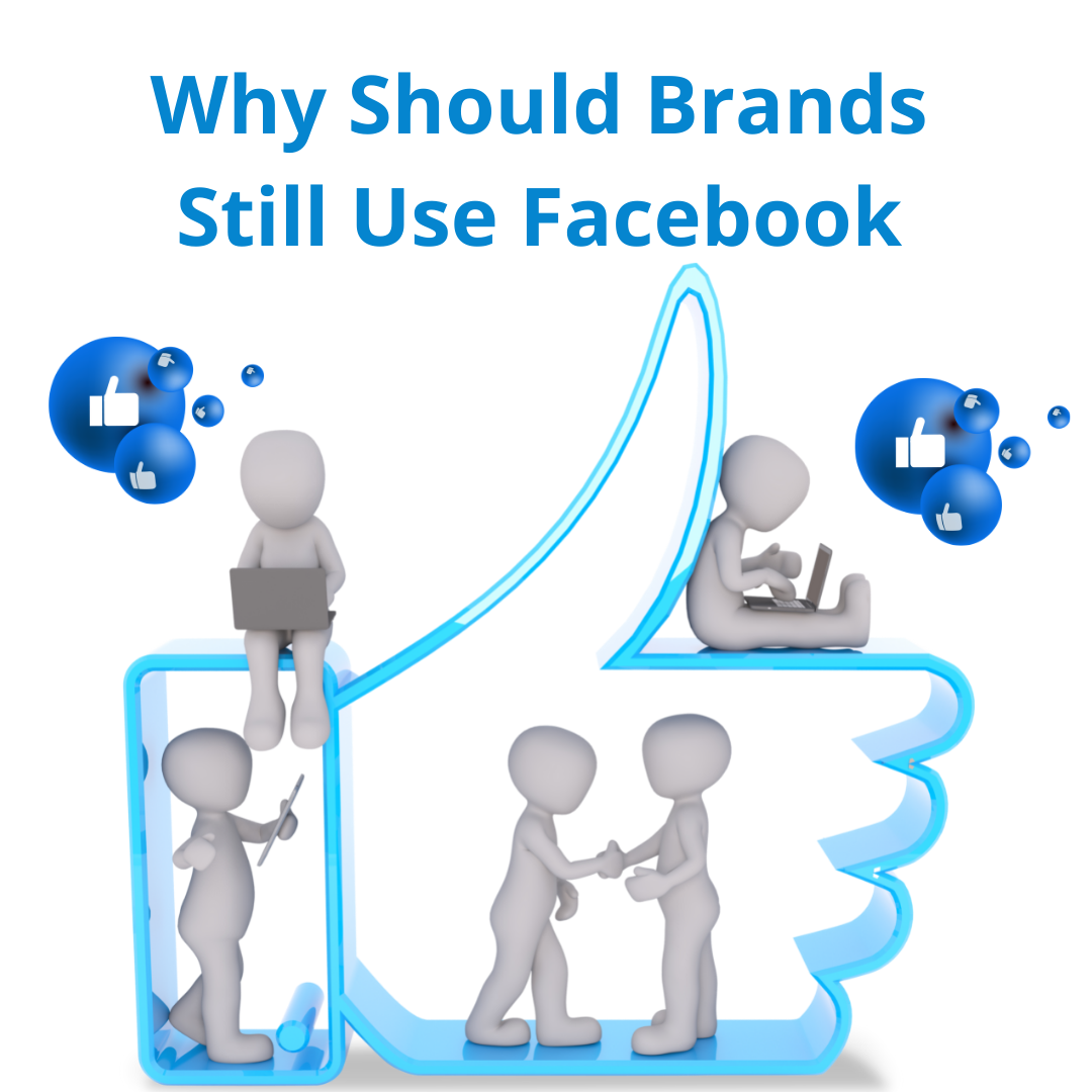 Why Should Brands Still Use Facebook